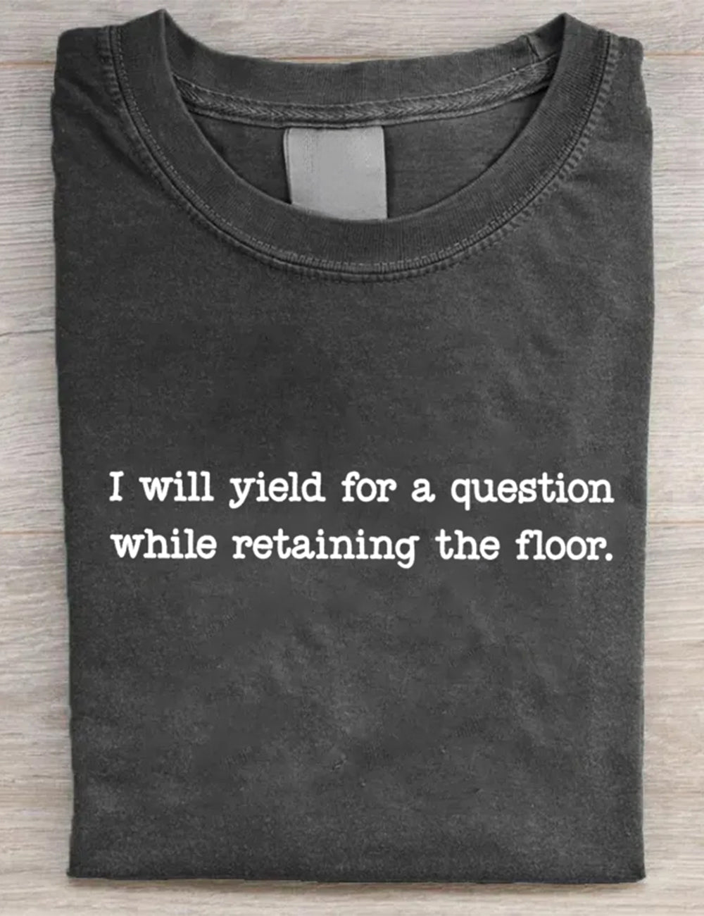 I Will Yield For A Question While Retaining the Floor T-Shirt