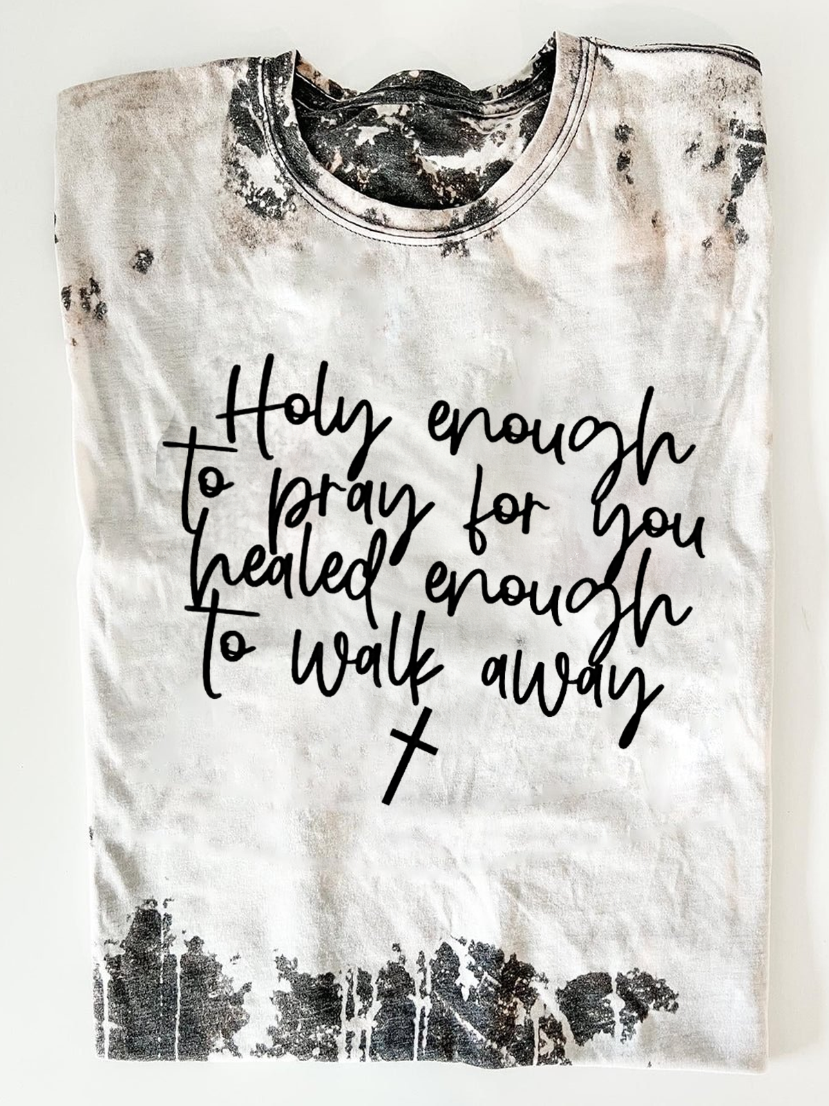 Holy Enough To Pray For You Healed Enough To Walk Away Shirt