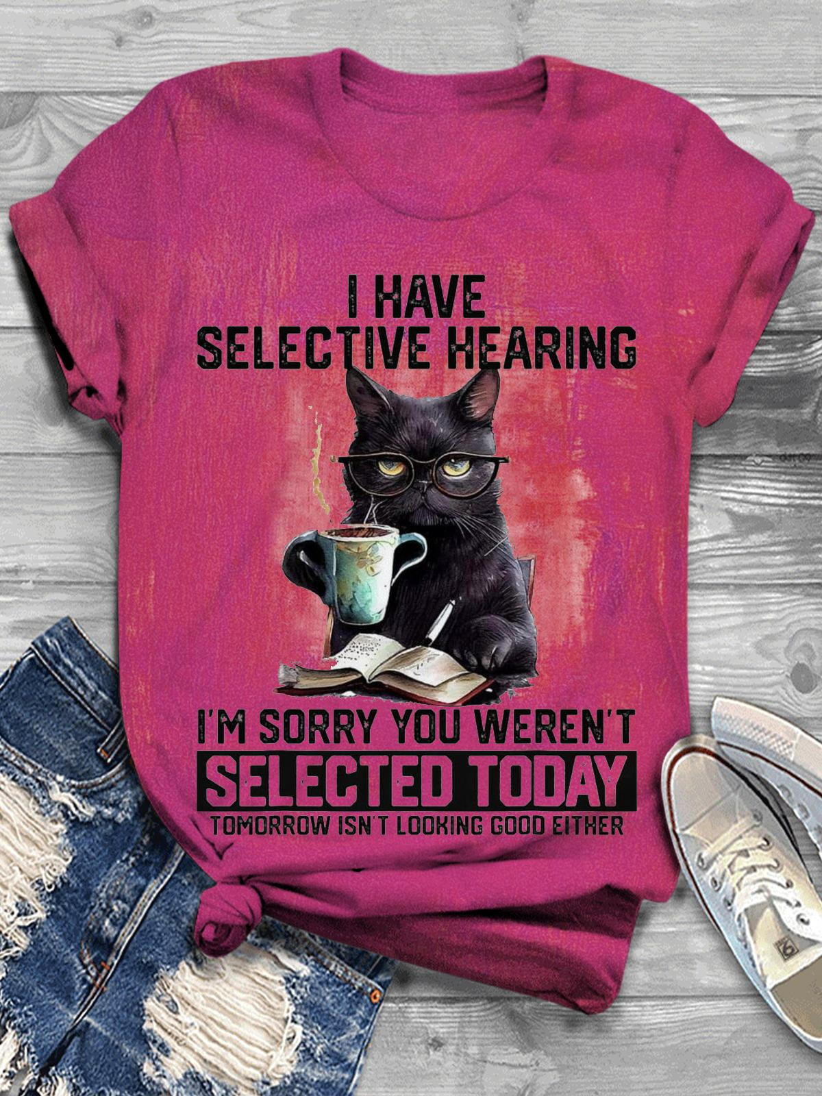 I Have Selective Hearing Funny slogan Knowledgeable cat print T-shirt