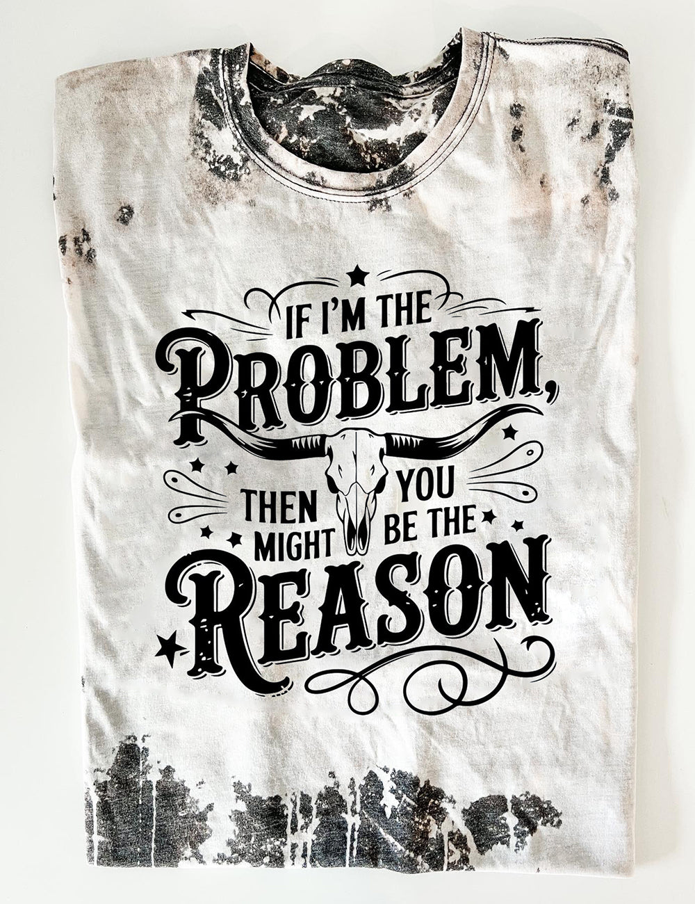 If I'm The Problem Then You Might Be The Reason T-Shirt