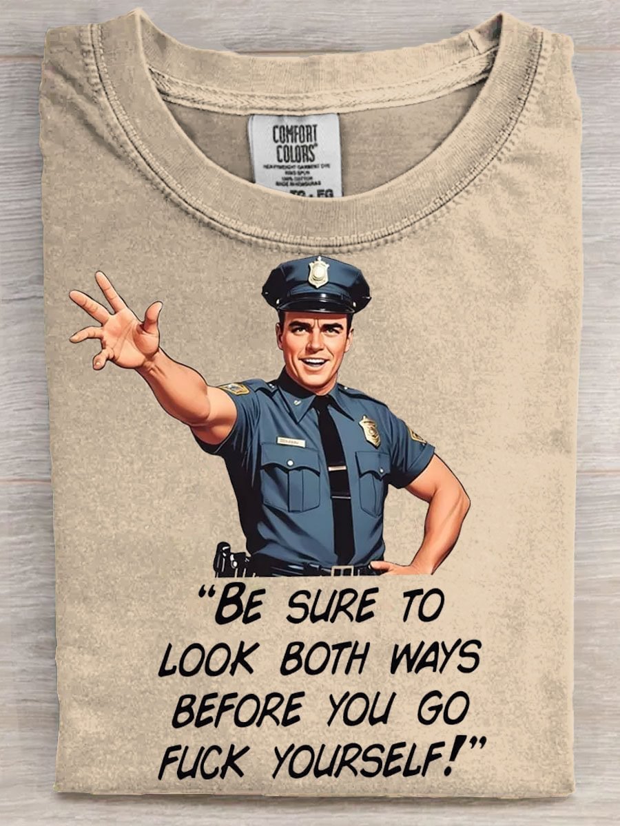 Sarcastic Cop Look Both Ways Before You Go Fk Youself Art Casaul Short Sleeve T-shirt