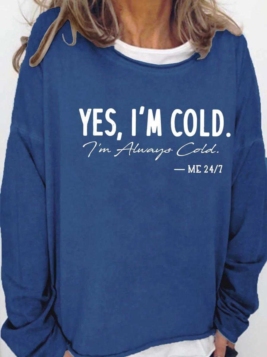 Yes I'm Cold I'm Always Cold Long Sleeve Top