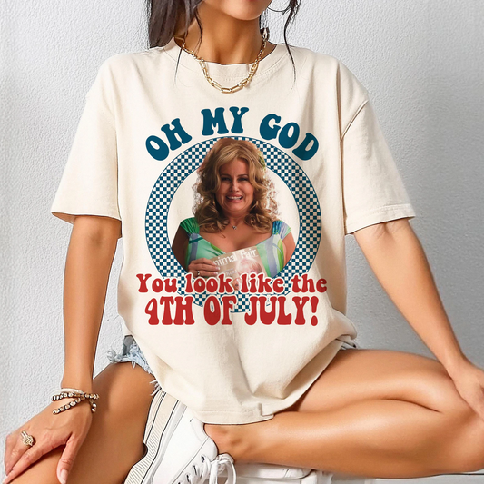 Oh My God You Look Like the 4th of July Shirt