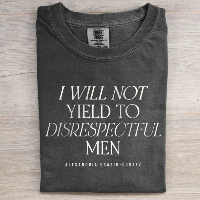 I Will Not Yield to Disrespectful Men T-shirt
