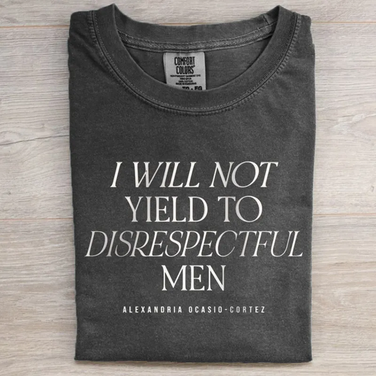I Will Not Yield to Disrespectful Men T-shirt