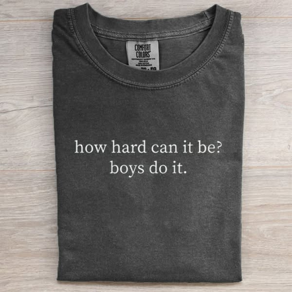 How Hard Can It Be Boys Do It T-shirt