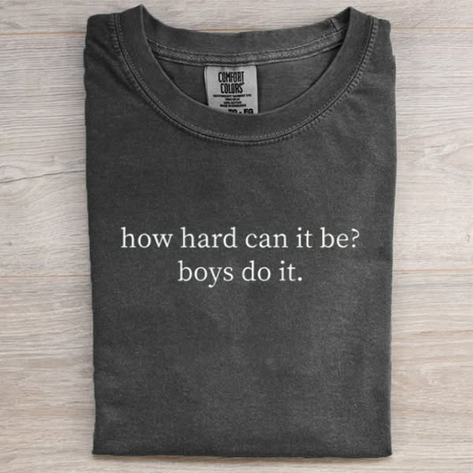 How Hard Can It Be Boys Do It T-shirt