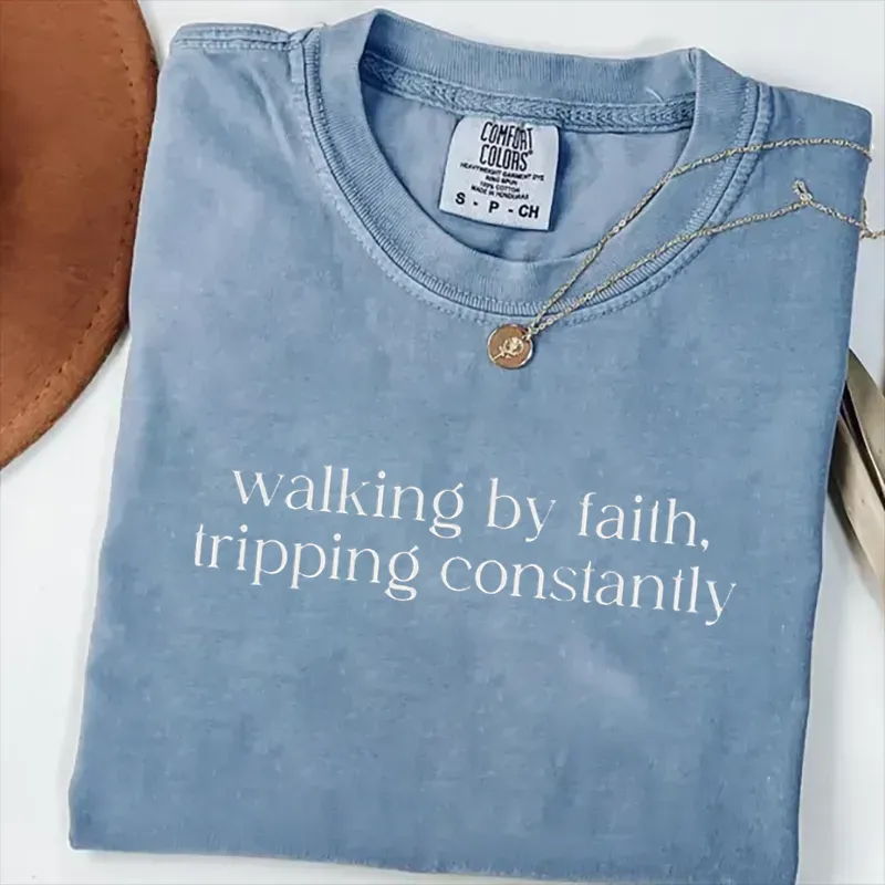 Walking by Faith Tripping Constantly T-shirt