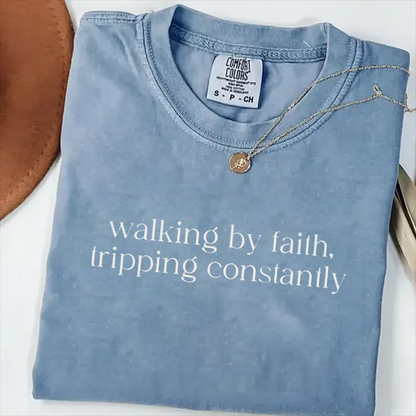 Walking by Faith Tripping Constantly T-shirt