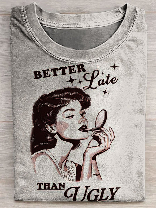 Better Late Than Ugly T-shirt