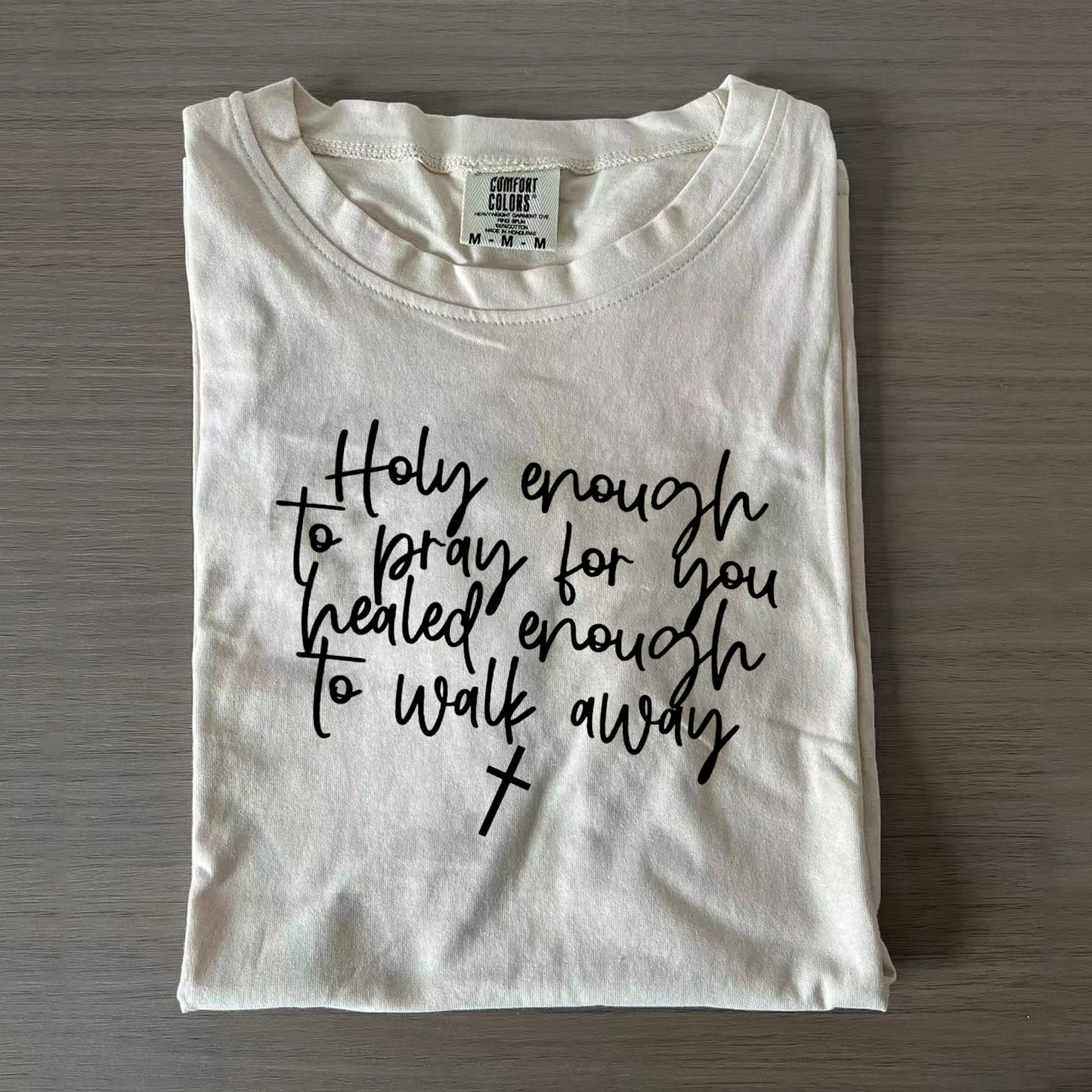 Holy Enough To Pray For You Healed Enough To Walk Away Tee