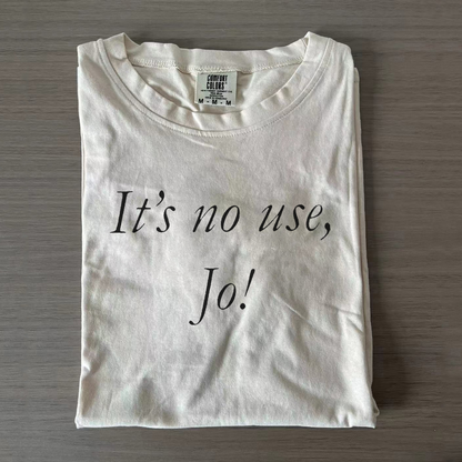 It's No Use, Jo! Little Women Shirt