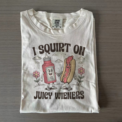 I Squirt On Juicy Wieners Adult Humor T-shirts