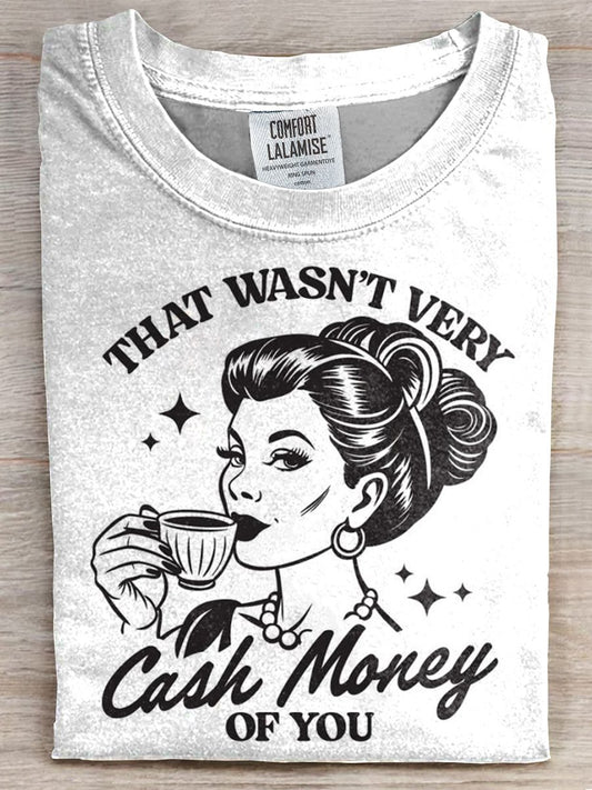 That Wasn't Very Cash Money Of You T-shirt
