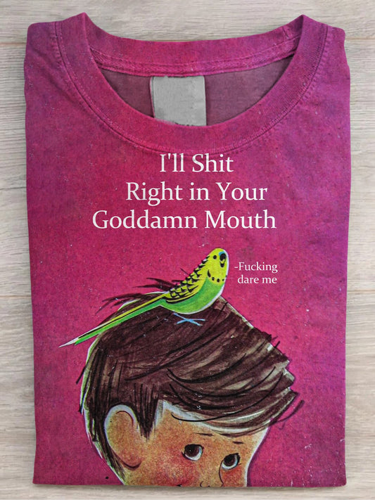 I'll Shit Right in Your Goddamn Mouth Funny Print Women's Casual T-shirt