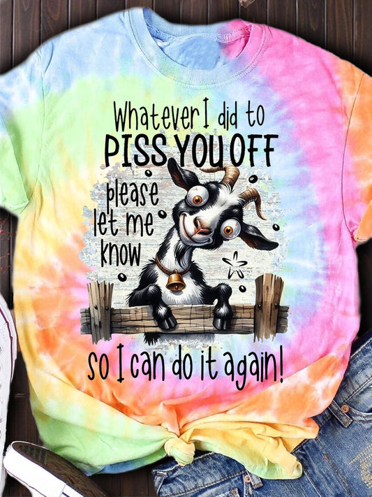 Whatever I Did To Piss You Off Please Let Me Know So I Can Do It Again Print T-shirt