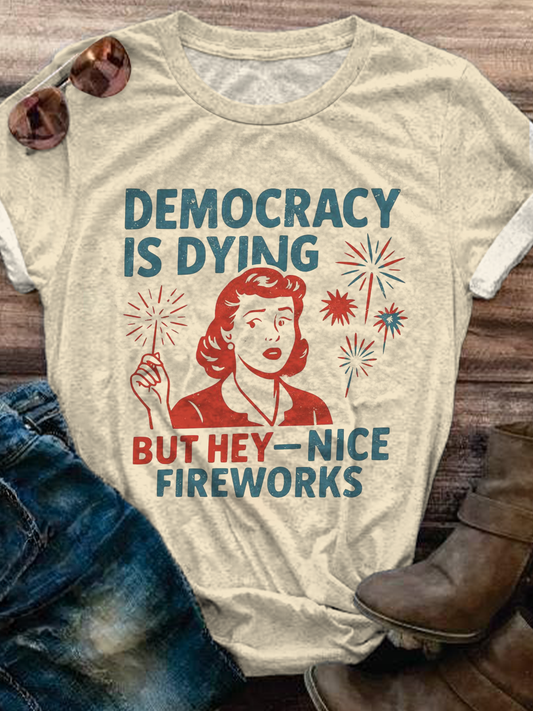 Democracy Is Dying But Hey Nice Fireworks Retro Tee