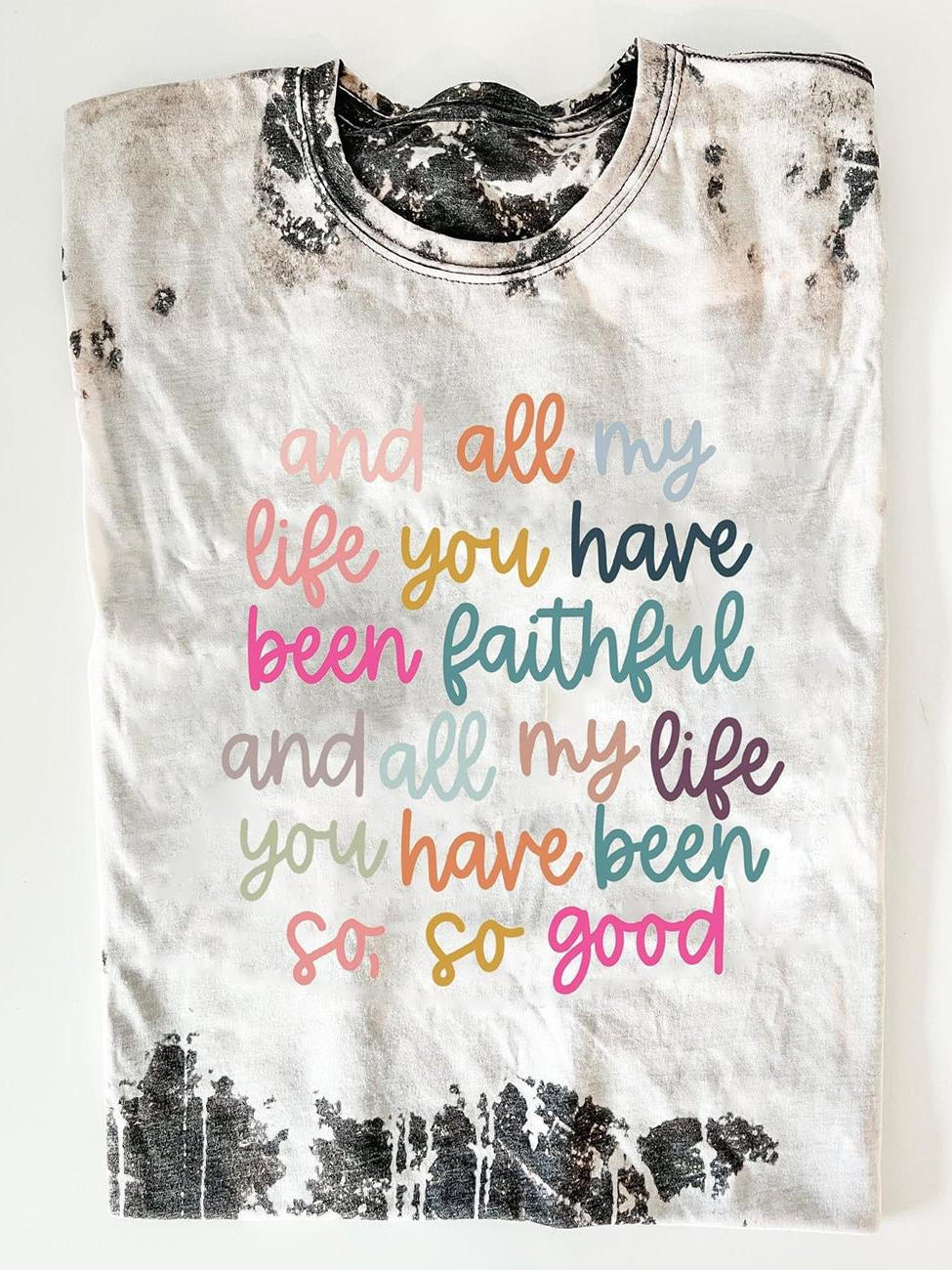 All My Life You Have Been Faithful Tie Dye T-shirt