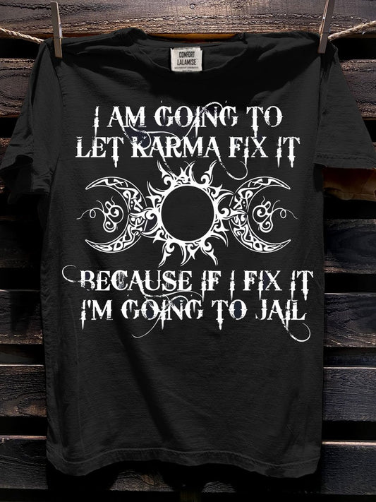 I'm Going To Let Karma Fix It Because If I Fix It I'm Going To Jail Art Print Casual Short Sleeve T-shirt