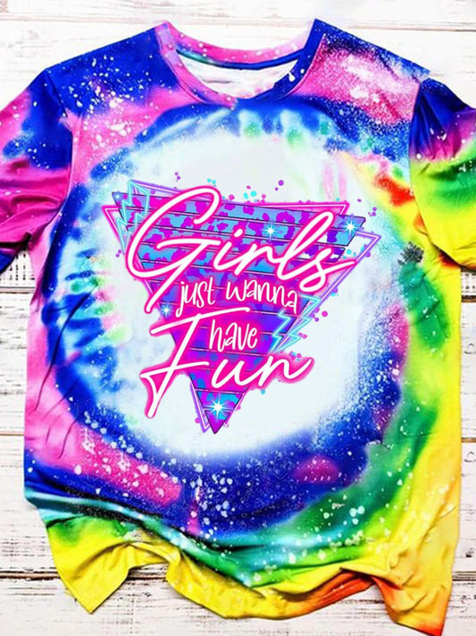 Girls Just Wanna Have Fun Tie Dye Crew Neck T-shirt