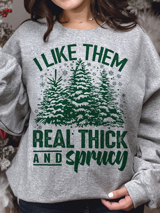I Like Them Real Thick And Sprucey Long Sleeve Top