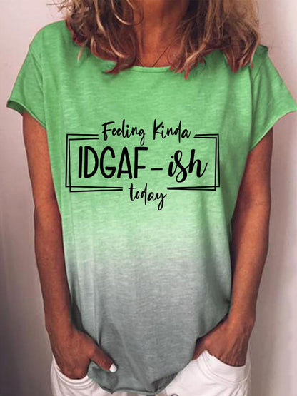 Women's FEELING KINDA IDGAF-ISH TODAY Gradient Print Crew Neck T-Shirt